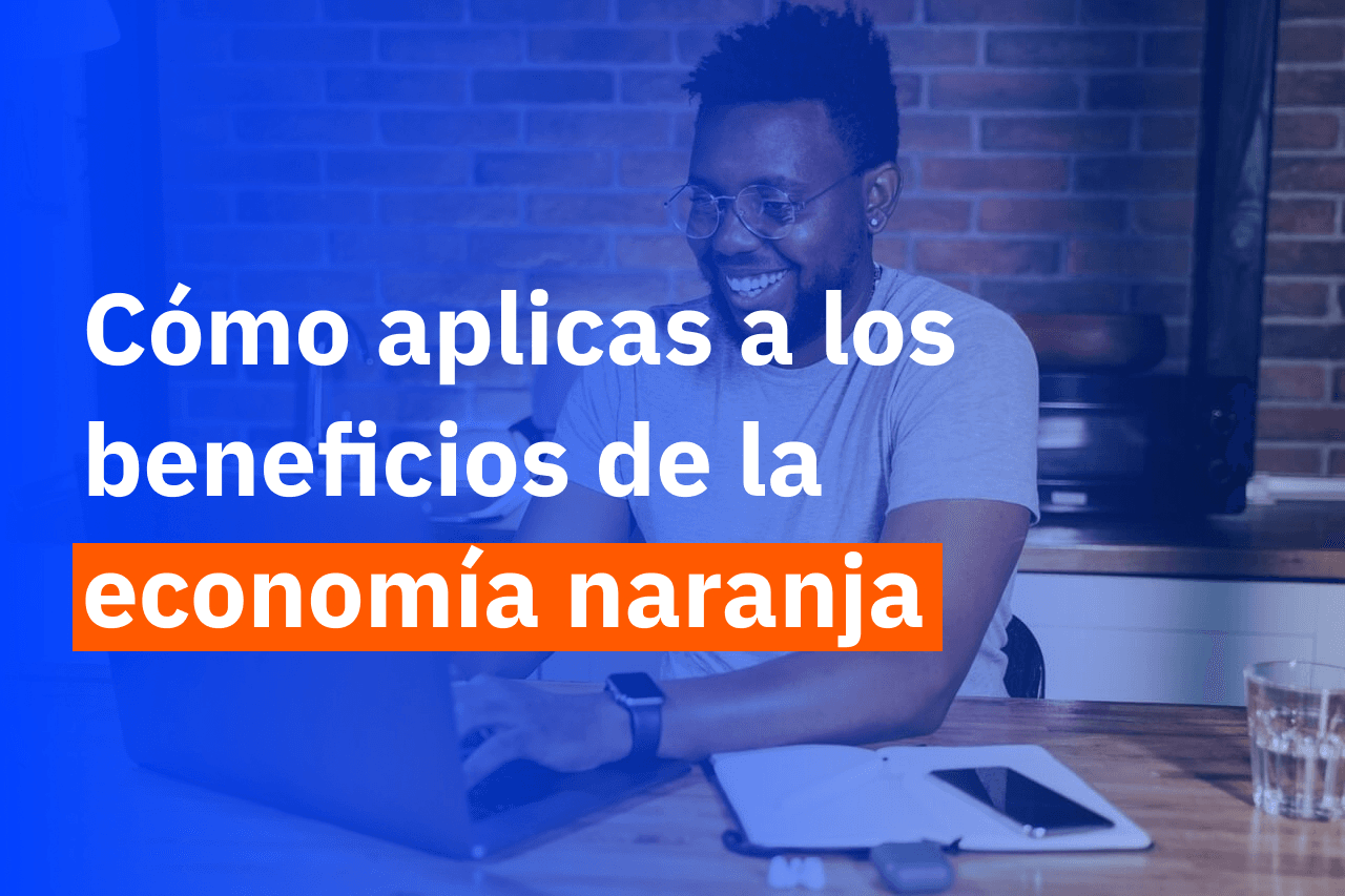 ¿Cómo aplicar para los beneficios de la economía naranja?
